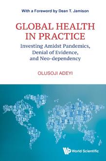 GLOBAL HEALTH IN PRACTICE: INVESTING AMIDST PANDEMICS, DENIAL OF EVIDENCE, AND NEO-DEPENDENCY