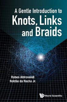 A GENTLE INTRODUCTION TO KNOTS, LINKS AND BRAIDS