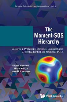 THE MOMENT-SOS HIERARCHY: LECTURES IN PROBABILITY, STATISTICS, COMPUTATIONAL GEOMETRY, CONTROL AND NONLINEAR PDES