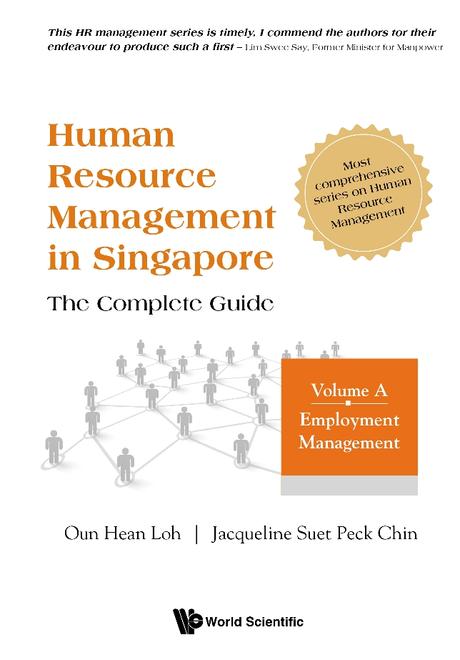HUMAN RESOURCE MANAGEMENT IN SINGAPORE - THE COMPLETE GUIDE, VOLUME A: EMPLOYMENT MANAGEMENT