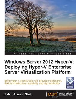 Windows Server 2012 Hyper-V: Deploying the Hyper-V Enterprise Server Virtualization Platform