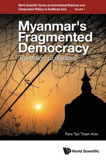 MYANMAR'S FRAGMENTED DEMOCRACY: TRANSITION OR ILLUSION?