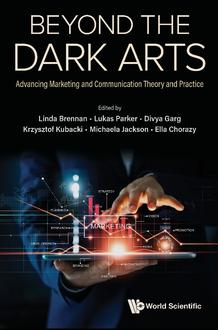 BEYOND THE DARK ARTS: ADVANCING MARKETING AND COMMUNICATION THEORY AND PRACTICE