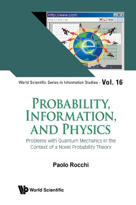 PROBABILITY, INFORMATION, AND PHYSICS: PROBLEMS WITH QUANTUM MECHANICS IN THE CONTEXT OF A NOVEL PROBABILITY THEORY