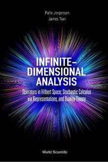 INFINITE-DIMENSIONAL ANALYSIS: OPERATORS IN HILBERT SPACE; STOCHASTIC CALCULUS VIA REPRESENTATIONS, AND DUALITY THEORY
