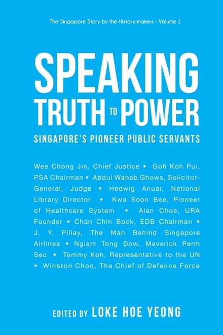 SPEAKING TRUTH TO POWER: SINGAPORE'S PIONEER PUBLIC SERVANTS