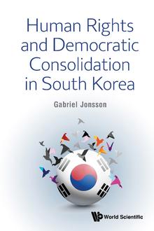 HUMAN RIGHTS AND DEMOCRATIC CONSOLIDATION IN SOUTH KOREA