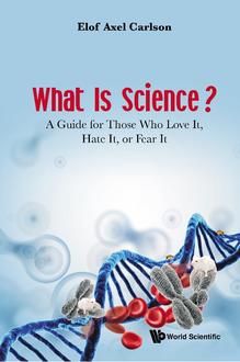 WHAT IS SCIENCE? A GUIDE FOR THOSE WHO LOVE IT, HATE IT, OR FEAR IT