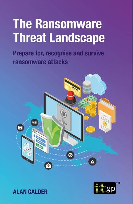 The Ransomware Threat Landscape – Prepare for, recognise and survive ransomware attacks