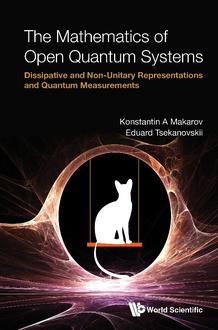 THE MATHEMATICS OF OPEN QUANTUM SYSTEMS: DISSIPATIVE AND NON-UNITARY REPRESENTATIONS AND QUANTUM MEASUREMENTS
