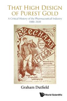 THAT HIGH DESIGN OF PUREST GOLD: A CRITICAL HISTORY OF THE PHARMACEUTICAL INDUSTRY, 1880-2020