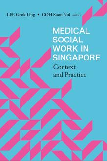 MEDICAL SOCIAL WORK IN SINGAPORE: CONTEXT AND PRACTICE