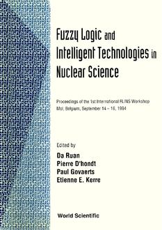 FUZZY LOGIC AND INTELLIGENT TECHNOLOGIES IN NUCLEAR SCIENCE - PROCEEDINGS OF THE 1ST INTERNATIONAL WOKSP FLINS '94