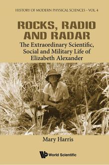 ROCKS, RADIO AND RADAR: THE EXTRAORDINARY SCIENTIFIC, SOCIAL AND MILITARY LIFE OF ELIZABETH ALEXANDER