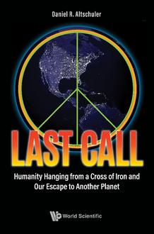 LAST CALL: HUMANITY HANGING FROM A CROSS OF IRON AND OUR ESCAPE TO ANOTHER PLANET
