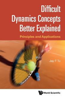 DIFFICULT DYNAMICS CONCEPTS BETTER EXPLAINED: PRINCIPLES AND APPLICATIONS