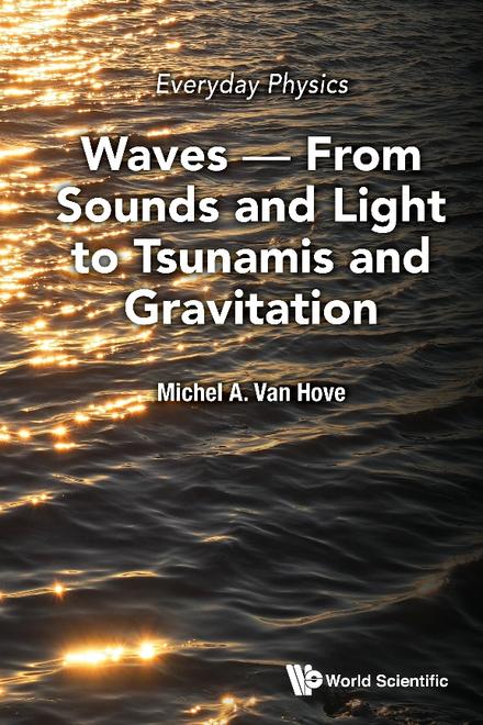 EVERYDAY PHYSICS: WAVES - FROM SOUNDS AND LIGHT TO TSUNAMIS AND GRAVITATION
