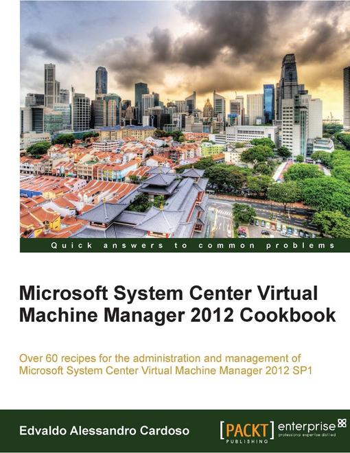 Microsoft System Center Virtual Machine Manager 2012 Cookbook