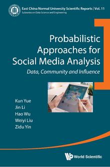 PROBABILISTIC APPROACHES FOR SOCIAL MEDIA ANALYSIS: DATA, COMMUNITY AND INFLUENCE