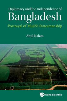 DIPLOMACY AND THE INDEPENDENCE OF BANGLADESH: PORTRAYAL OF MUJIB'S STATESMANSHIP