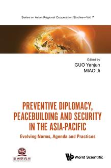 PREVENTIVE DIPLOMACY, PEACEBUILDING AND SECURITY IN THE ASIA-PACIFIC: EVOLVING NORMS, AGENDA AND PRACTICES