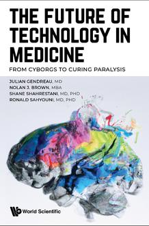 THE FUTURE OF TECHNOLOGY IN MEDICINE: FROM CYBORGS TO CURING PARALYSIS