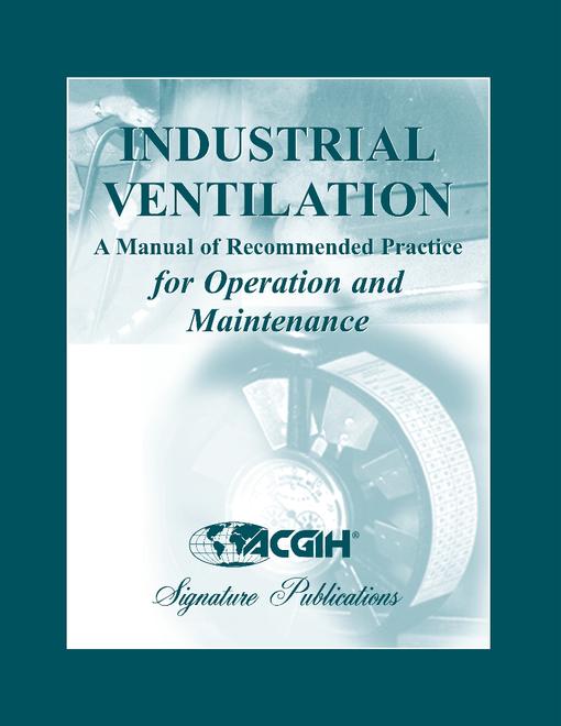 Industrial Ventilation: A Manual of Recommended Practice for Operation and Maintenance