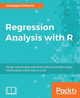 Regression Analysis with R - Design and develop statistical nodes to identify unique relationships within data at scale
