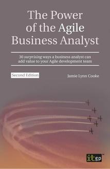 The Power of the Agile Business Analyst - 30 surprising ways a business analyst can add value to your Agile development team
