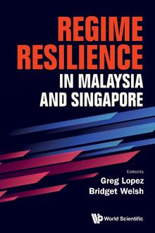 REGIME RESILIENCE IN MALAYSIA AND SINGAPORE