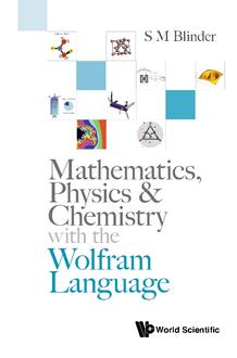 MATHEMATICS, PHYSICS & CHEMISTRY WITH THE WOLFRAM LANGUAGE