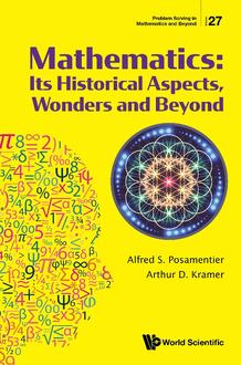MATHEMATICS: ITS HISTORICAL ASPECTS, WONDERS AND BEYOND