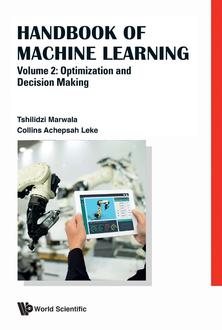 HANDBOOK OF MACHINE LEARNING - VOLUME 2: OPTIMIZATION AND DECISION MAKING