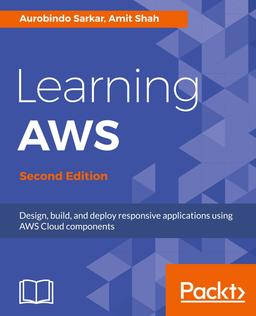 Learning AWS - Second Edition - Design, build, and deploy responsive applications using AWS Cloud components