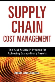 Supply Chain Cost Management: The AIM & DRIVE Process for Achieving Extraordinary Results