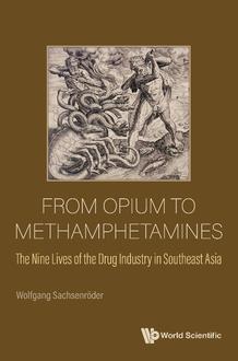 FROM OPIUM TO METHAMPHETAMINES: THE NINE LIVES OF THE DRUG INDUSTRY IN SOUTHEAST ASIA