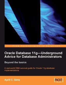 Oracle Database 11g – Underground Advice for Database Administrators