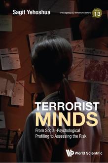 TERRORIST MINDS: FROM SOCIAL-PSYCHOLOGICAL PROFILING TO ASSESSING THE RISK