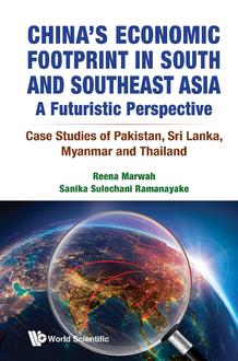 CHINA'S ECONOMIC FOOTPRINT IN SOUTH AND SOUTHEAST ASIA: A FUTURISTIC PERSPECTIVE - CASE STUDIES OF PAKISTAN, SRI LANKA, MYANMAR AND THAILAND