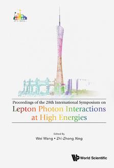 LEPTON PHOTON INTERACTIONS AT HIGH ENERGIES (LEPTON PHOTON 2017) - PROCEEDINGS OF THE 28TH INTERNATIONAL SYMPOSIUM