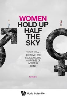 WOMEN HOLD UP HALF THE SKY: THE POLITICAL-ECONOMIC AND SOCIOECONOMIC NARRATIVES OF WOMEN IN CHINA