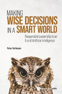 MAKING WISE DECISIONS IN A SMART WORLD: RESPONSIBLE LEADERSHIP IN AN ERA OF ARTIFICIAL INTELLIGENCE