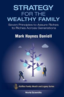 STRATEGY FOR THE WEALTHY FAMILY: SEVEN PRINCIPLES TO ASSURE RICHES TO RICHES ACROSS GENERATIONS