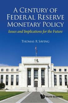 A CENTURY OF FEDERAL RESERVE MONETARY POLICY ISSUES AND IMPLICATIONS FOR THE FUTURE