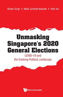 UNMASKING SINGAPORE'S 2020 GENERAL ELECTIONS: COVID-19 AND THE EVOLVING POLITICAL LANDSCAPE