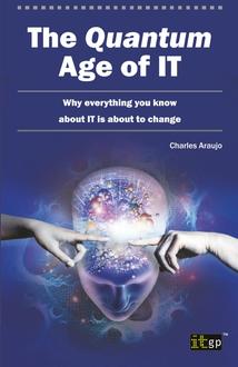The Quantum Age of IT - Why everything you know about IT is about to change