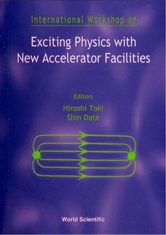 EXCITING PHYSICS WITH NEW ACCELERATOR FACILITIES - PROCEEDINGS OF THE INTERNATIONAL WORKSHOP