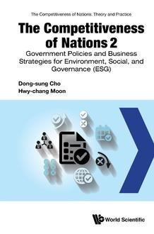 THE COMPETITIVENESS OF NATIONS 2 : GOVERNMENT POLICIES AND BUSINESS STRATEGIES FOR ENVIRONMENTAL, SOCIAL, AND GOVERNANCE (ESG)