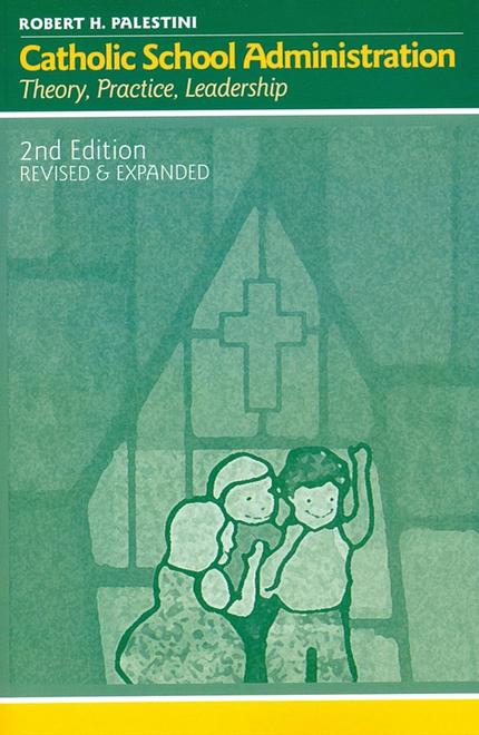 Catholic School Administration:  Theory, Practice, Leadership