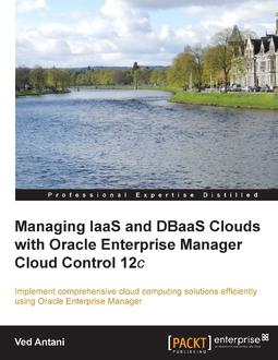 Managing IaaS and DBaaS Clouds with Oracle Enterprise Manager Cloud Control 12c